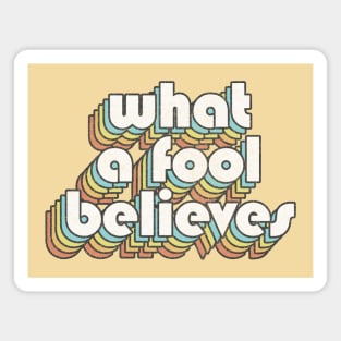 What A Fool Believes /// Retro Faded Style Type Design Magnet